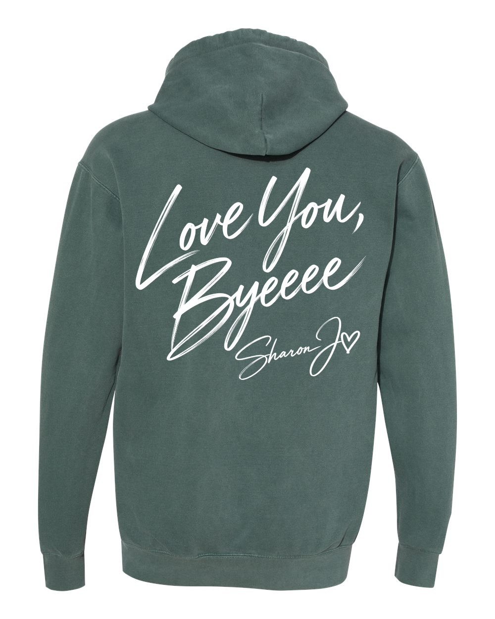 Dark green Hey Ya’ll Comfort Color Hooded Sweatshirt featuring white cursive text on the back that reads, Love You, Byeeee followed by Sharon J and a small heart.
